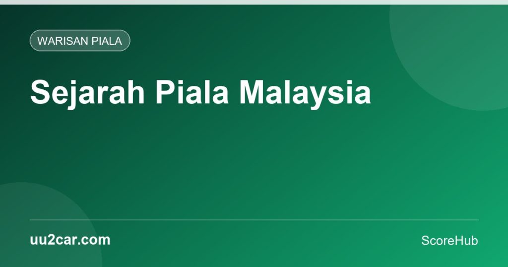 Sejarah Piala Malaysia: Seabad Trofi Tertua Bola Sepak Malaysia